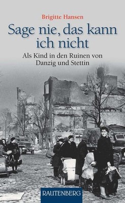 Sage nie, das kann ich nicht : als Kind in den Ruinen von Danzig und Stettin. Ha