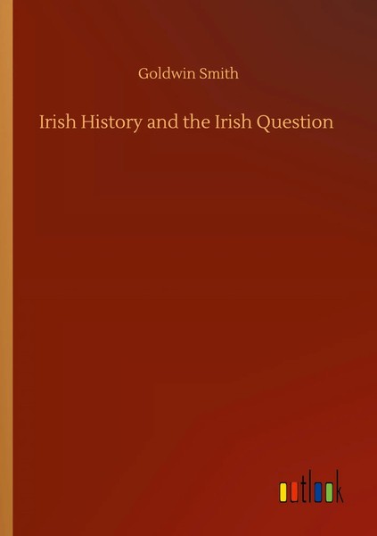 Go*Dwin Smith | Irish History And The Irish Question | Taschenbuch | Englisch-image