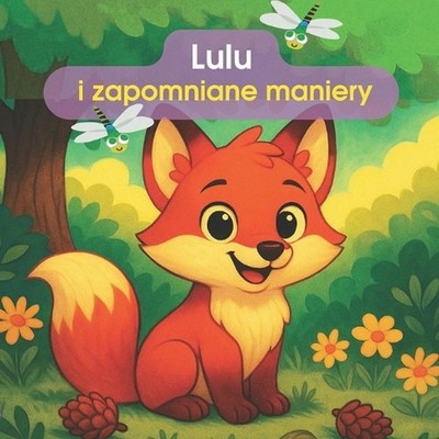 Lulu i zapomniane maniery: Lulu uczy le?ne zwierz?ta dobrych manier. Pi?ciu boha