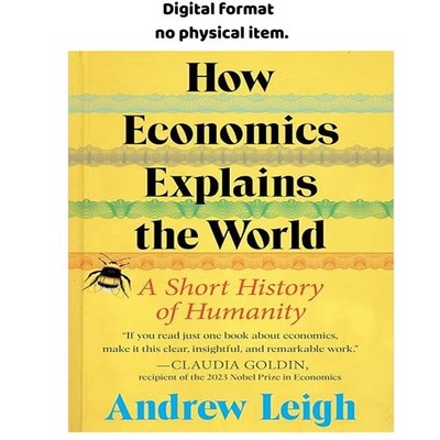 How Economics Explains the World: A Short History of Hum, Andrew Leigh 2026