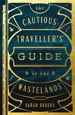 The Cautious Traveller's Guide to the Wastelands by Sarah Brooks: Used