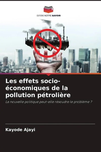 Kayode Ajayi | Les Effets Socio-éConomiques De La Pollution PéTrolièRe | Buch-image