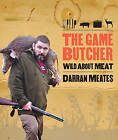 The Game Butcher: Wild About Meat by Aaron Smale, Darran Meates (Paperback, 2011)
