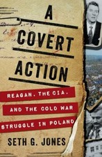 A Covert Action: Reagan, the CIA, and the Cold War Struggle in Poland by Jones,