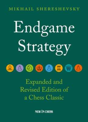Endgame Strategy by Mikhail Shereshevsky: New