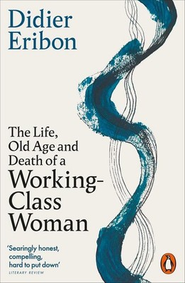 The Life, Old Age, and Death of a Working-Class Woman | Didier Eribon | englisch