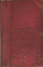 A Lady / My Receipt Book Treasury of More Than Six Hundred Receipts 1867