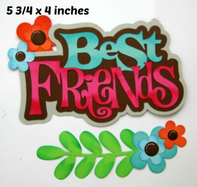 BEST FRIEND TITLE EVERYDAY premade paper piecing 3D die cut BY Rhonda