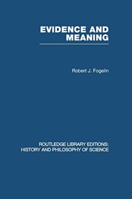 Evidence and Meaning: Studies in Analytic Philosophy by Robert J Fogelin ...