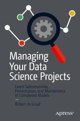 Managing Your Data Science Projects: Learn Salesmanship, Presentation, and