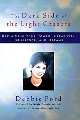 The Dark Side of the Light Chasers : Reclaiming Your Power, Creat