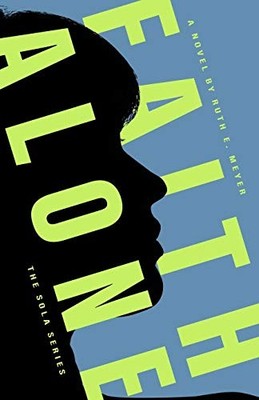 FAITH ALONE (SOLA) By Meyer E Ruth