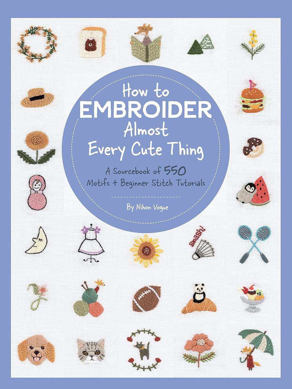 How to Embroider Almost Every Cute Thing: A Sourcebook by Nihon Vogue Paperback