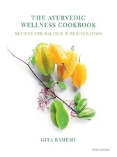 The Ayurvedic Wellness Cookbook: Recipes for Balance & Rejuvenation Hardcover