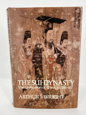 The Sui Dynasty: the Unification of China, a.D. 581-617 by Arthur F. Wright