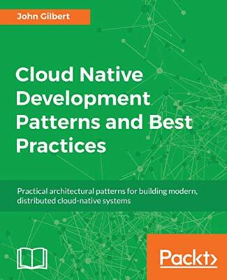 Cloud Native Entwicklungsmuster und Best Practices: Praktische architektonische...