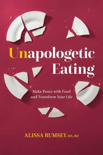 Unapologetic Eating Make Peace with Food and Transform Your  Format: Hardback