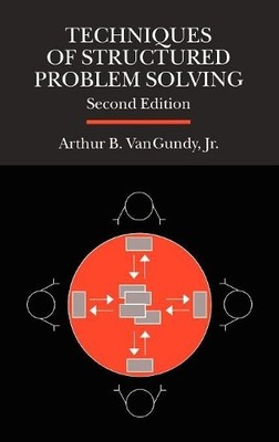 Techniques of Structured Problem Solving ( by Arthur B. VanGundy, Jr. 0442288476
