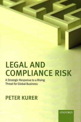 Legal and Compliance Risk : A Strategic Response to a Rising Threat for Globa...
