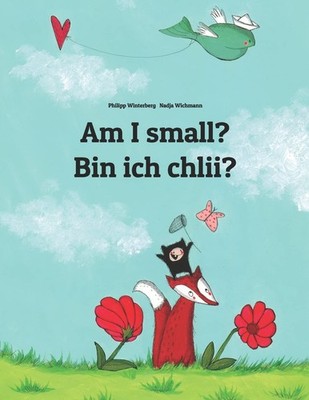 Am I small? Bin ich chlii?: Children's Picture Book English-Swiss German (Biling
