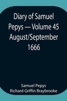 Samuel Pepys Richard Griffin Braybrooke | Diary Of Samuel Pepys - Volume 45