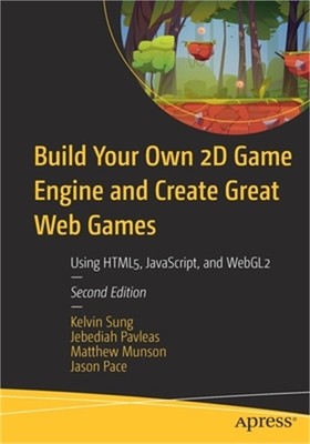 Build Your Own 2D Game Engine and Create Great Web Games: Using Html5, Javascrip