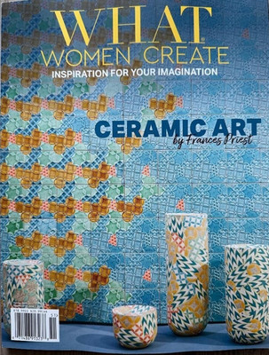 2025 WHAT WOMEN CREATE Inspiration For Your Imagination Issue 26 CERAMIC ART New