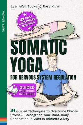 Somatic Yoga For Nervous System Regulation: 41 Guided Techniques To Overcome...