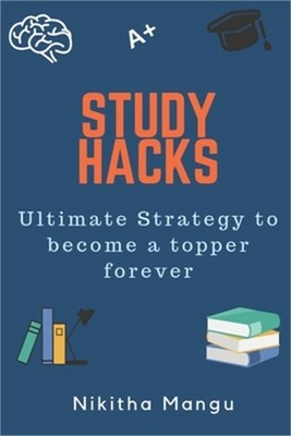 Study Hacks: Ultimate strategy to become a topper forever (Paperback or Softback
