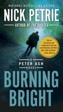 Burning Bright (A Peter Ash Novel) - Paperback By Petrie, Nick - GOOD