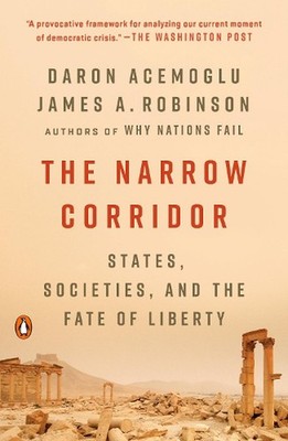 The Narrow Corridor: States, Societies, and the Fate of Liberty by Daron Acemogl