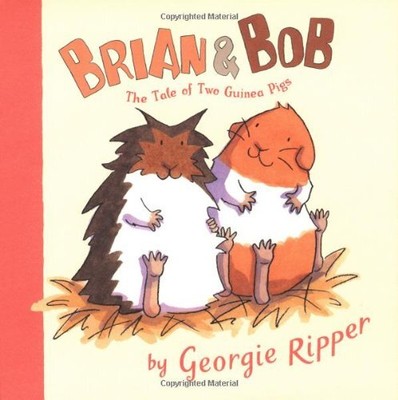 BRIAN & BOB: THE TALE OF TWO GUINEA PIGS By Georgie Ripper - Hardcover BRAND NEW