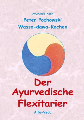 Der Ayurvedische Flexitarier | Wasso-dawa-Kochen | Peter Pochowski | Taschenbuch