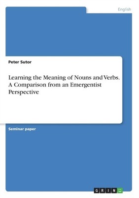 Sutor - Learning the Meaning of Nouns and Verbs. A Comparison from an  - G555z