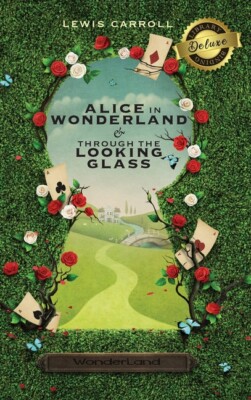 Alice In Wonderland And Through The Looking-Glass (Illustrated) (Deluxe Lib...
