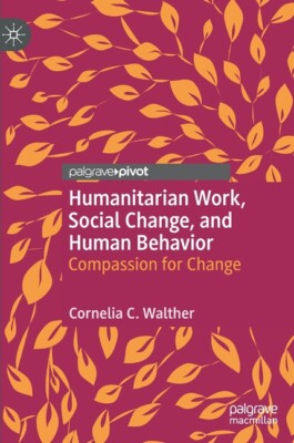 Humanitarian Work, Social Change, And Human Behavior: Compassion For Change