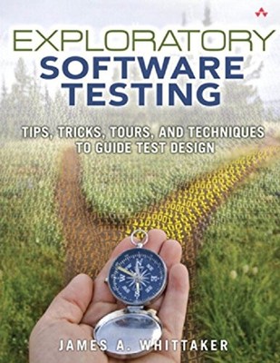 Exploratory Software Testing: Tips,..., Whittaker, Jame