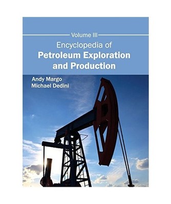Encyclopedia of Petroleum Exploration and Production: Volume III: Volume III