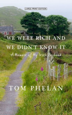 We Were Rich and We Didn't Know It: A Memoir of My Irish Boyhood (Thorndike ...