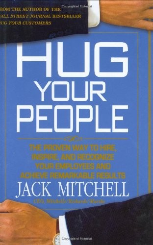 Hug Your People: Hire, Inspire, and Recognize Your Employees to