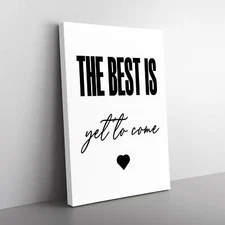 The Best Is Yet To Come Typography Canvas Wall Art Print Framed Picture Decor