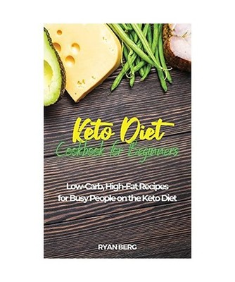 Keto Diet Cookbook for Beginners: Low-Carb, High-Fat Recipes for Busy People on 