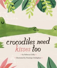 Crocodiles Need Kisses Too, Colby, Rebecca, 9780451480071