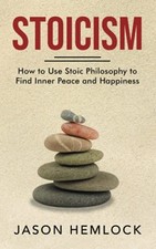 Stoicism: How to Use Stoic Philosoph..., Hemlock, Jason