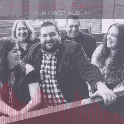 Our First Album: The King Family, Earl, Caleb, Vicky, Hilary, Bryson City NC CD