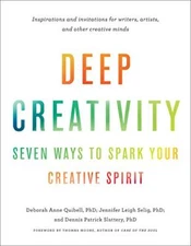 Deep Creativity: Seven Ways to Spark Your Creative Spirit