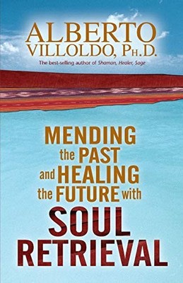 Mending the Past & Healing the Future with Soul  by Villoldo, Alberto 1401906265