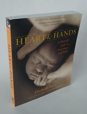Heart and Hands : A Midwife's Guide to Pregnancy and Birth by Elizabeth Davis...