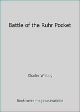 Battle of the Ruhr Pocket by Charles Whiting
