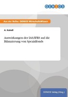 Auswirkungen Der Ias/Ifrs Auf Die Bilanzierung Von Spezialfonds A. Kaindl